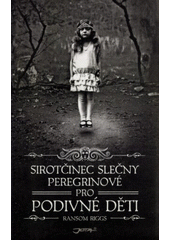 Obálka: Sirotčinec slečny Peregrinové pro podivné děti